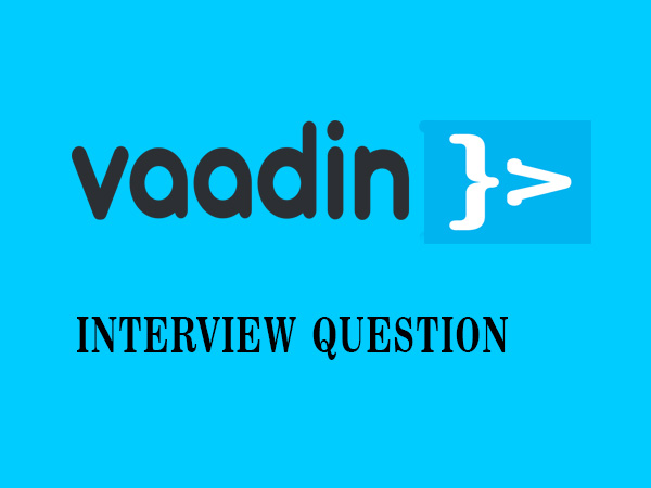 Vaadin Interview Questions